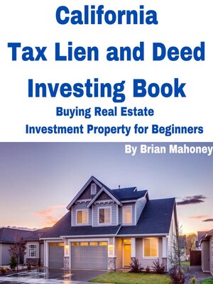 cover image of California Tax Lien and Deed Investing Book Buying Real Estate Investment Property for Beginners